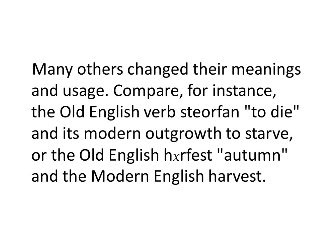 Many others changed their meanings and usage. Compare, for instance, the Old English verb